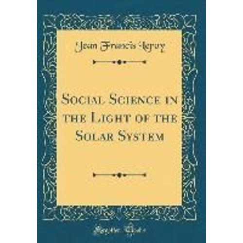 Social Science In The Light Of The Solar System (Classic Reprint)