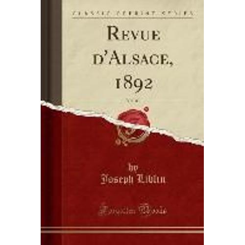 Liblin, J: Revue D'alsace, 1892, Vol. 43 (Classic Reprint)