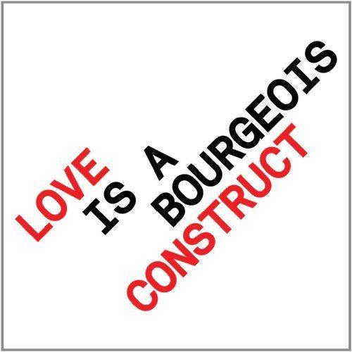 Love Is A Bourgeois Construct