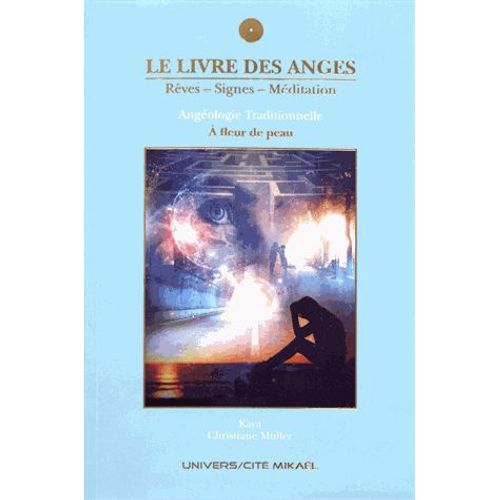 Le Livre Des Anges - Rêves, Signes, Méditation - Angéologie Traditionnelle - Tome 5, A Fleur De Peau