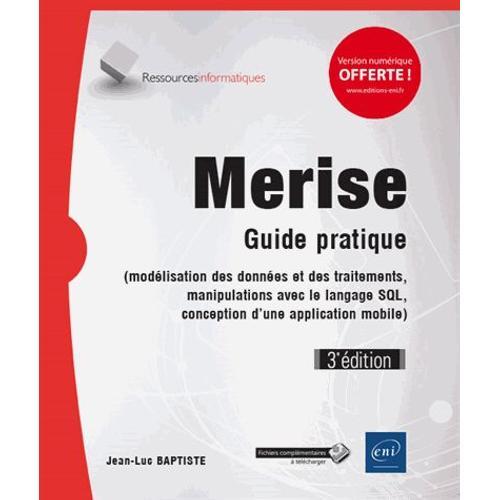 Merise - Guide Pratique (Modélisation Des Données Et Des Traitements, Manipulations Avec Le Langage Sql, Conception D'une Application Mobile)