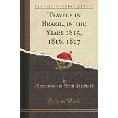Wied-Neuwied, M: Travels In Brazil, In The Years 1815, 1816,