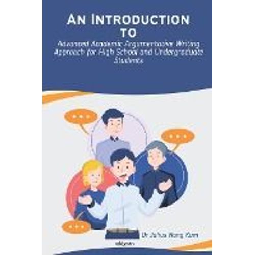 An Introduction To Advanced Academic Argumentative Writing Approach For High School And Undergraduate Students