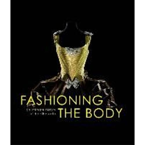 Fashioning The Body: An Intimate History Of The Silhouette
