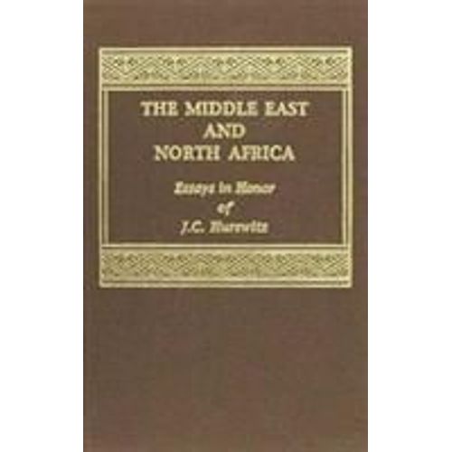 The Middle East And North Africa: Essays In Honor Of J.C. Hurewitz