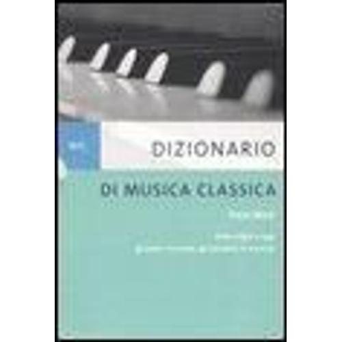 Mioli, P: Dizionario Di Musica Classica. Dalle Origini A Ogg