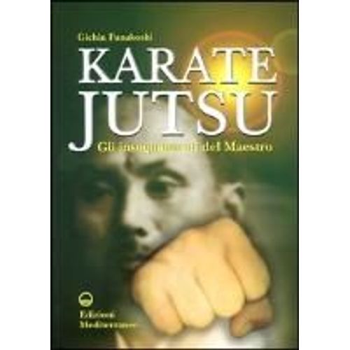 Karate Jutsu. Gli Insegnamenti Del Maestro