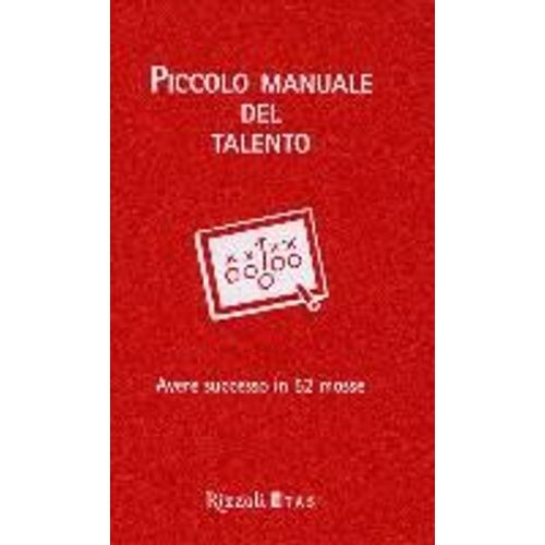 Piccolo Manuale Del Talento. Avere Successo In 52 Mosse