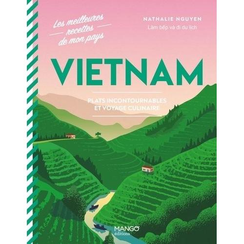 Vietnam - Plats Incontournables Et Voyage Culinaire