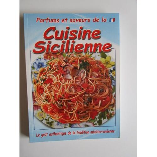 Livre De Cuisine Sicilienne Parfum Et Saveurs - Le Goût Authentique De La Tradition Méditerranéenne