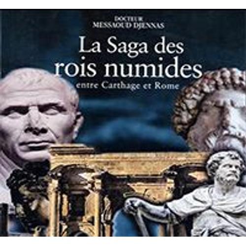 La Saga Des Rois Numides Entre Carthage Et Rome