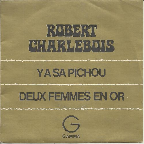 Ya Sa Pichou (P. Gagnon) 3'50 / Deux Femmes En Or (R. Charlebois - Mouffe) 4'46