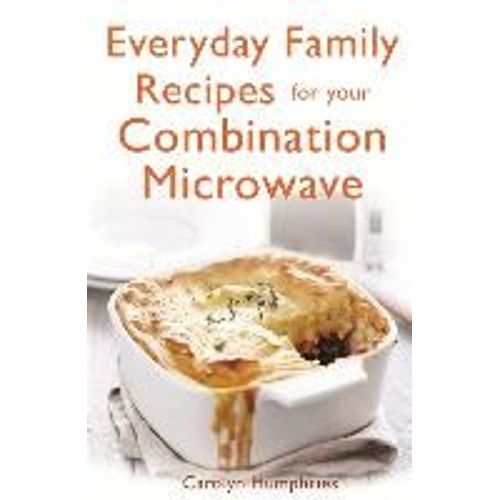 Everyday Family Recipes For Your Combination Microwave