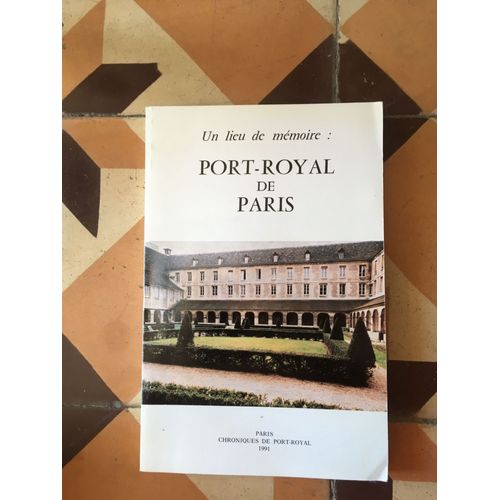 Un Lieu De Mémoire :Port Royal De Paris