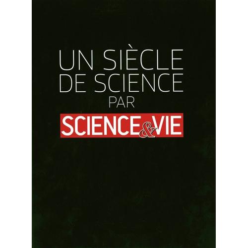 Un Siècle De Sciences Par Science & Vie
