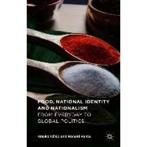 Food, National Identity And Nationalism: From Everyday To Global Politics