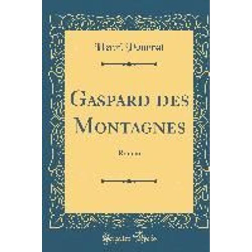 Gaspard Des Montagnes: Roman (Classic Reprint)