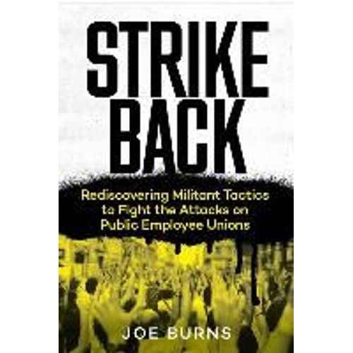 Strike Back: Rediscovering Militant Tactics To Fight The Attacks On Public Employee Unions