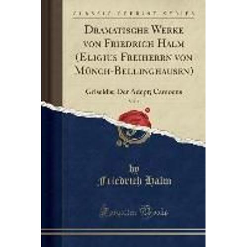 Halm, F: Dramatische Werke Von Friedrich Halm (Eligius Freih