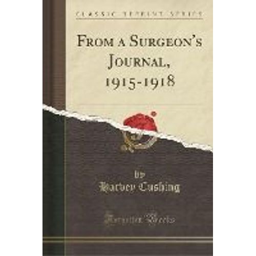 Cushing, H: From A Surgeon's Journal, 1915-1918 (Classic Rep