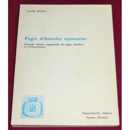 Pages D'histoire Nyonsaise-Seconde Édition Augmentée De Pages Inédites Et D'illustrations