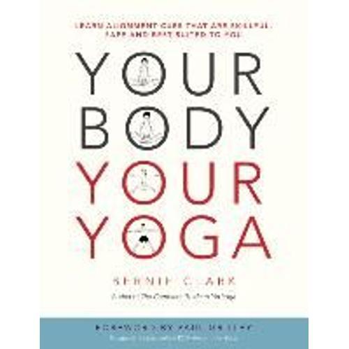Your Body, Your Yoga - Learn Alignment Cues That Are Skillful, Safe, And Best Suited To You