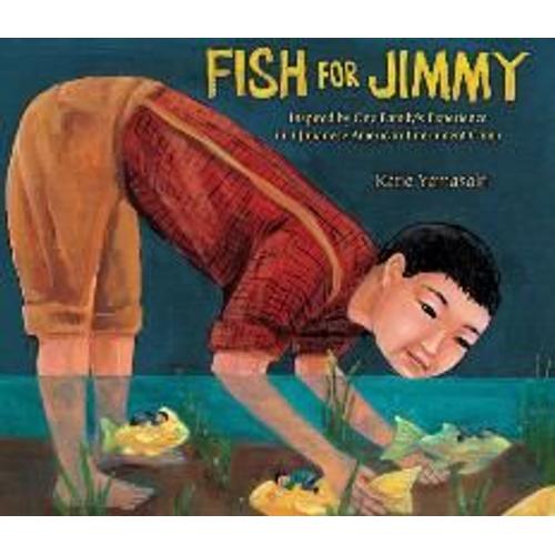 Fish For Jimmy: Inspired By One Family's Experience In A Japanese American Internment Camp