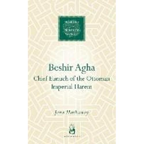 Beshir Agha: Chief Eunuch Of The Ottoman Imperial Harem