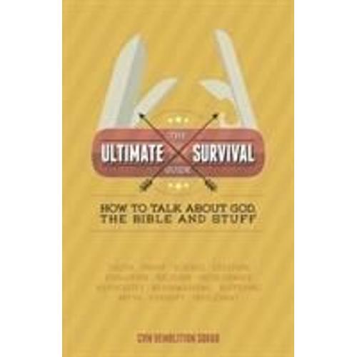 The Ultimate Survival Guide: How To Talk About God, The Bible And Stuff