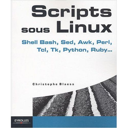 Langages De Scripts Sous Linux - Shell Bash, Sed, Awk, Perl, Tcl, Tk, Python, Ruby