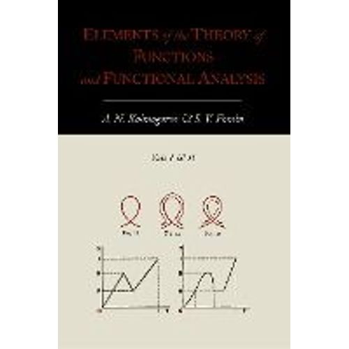 Elements Of The Theory Of Functions And Functional Analysis - Two Volumes In One