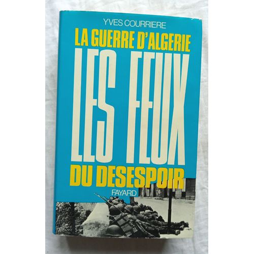 Yves Courrière, La Guerre D'algérie Iv : Les Feux Du Désespoir ( La Fin D'un Empire), Fayard, 1971