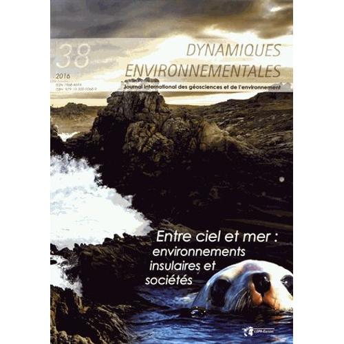 Dynamiques Environnementales N° 38/2016 - Entre Ciel Et Mer : Environnements Insulaires Et Sociétés
