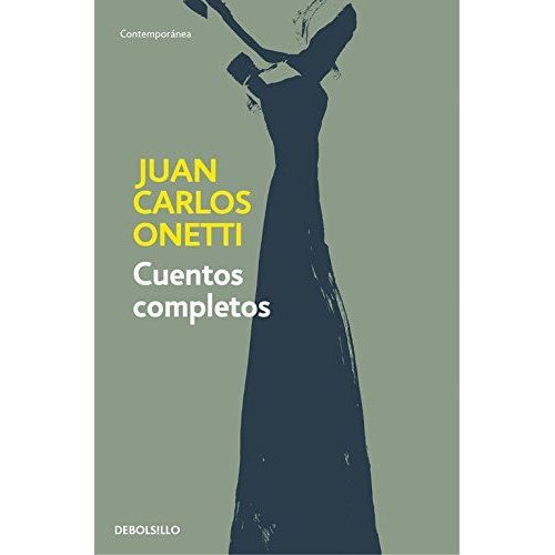 Cuentos Completos. Juan Carlos Onetti / Complete Works. Juan Carlos Onetti
