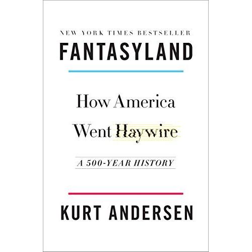 Fantasyland: How America Went Haywire: A 500-Year History