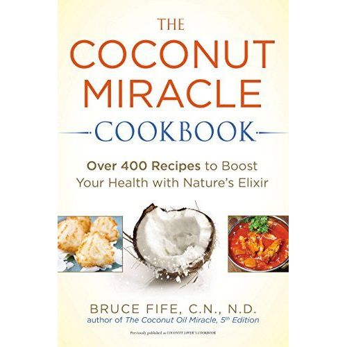 The Coconut Miracle Cookbook