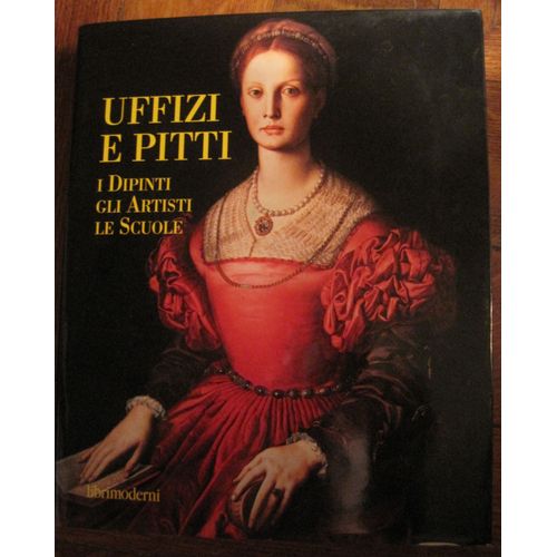 Uffizi E Pitti - I Dipinti Gli Artisti Le Scuole