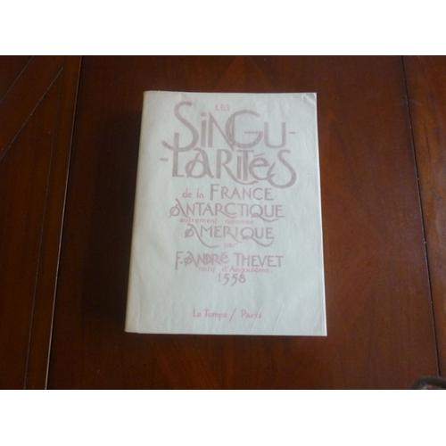 Les Singularites De La France Antarctique Et Plusieurs Terres Et Îles Découvertes De Notre Temps Par Frère André Thevet Natif D'angoulême, À Paris 1558.‎