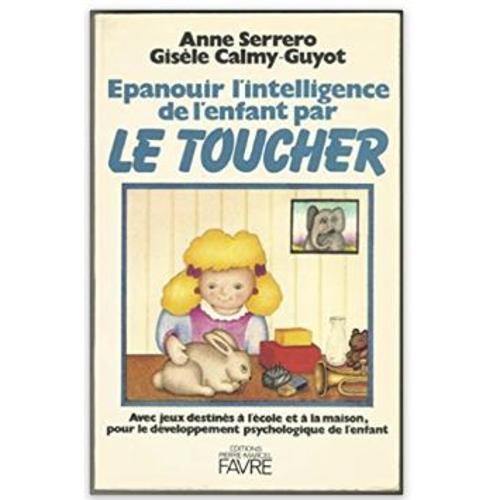 Épanouir L'intelligence De L'enfant Par Le Toucher : Avec Jeux Destinés À L'école Et À La Maison, Pour Le Développement Psychologique De L'enfant