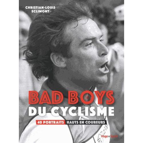 Bad Boys Du Cyclisme - 40 Portraits Hauts En Couleurs