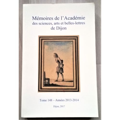 Mémoires De L'académie Des Sciences, Arts Et Belles-Lettres De Dijon - Tome 148 Années 2013 - 2014 / Dijon 2017