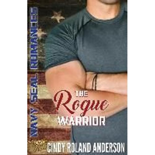The Rogue Warrior: Navy Seal Romances 2.0