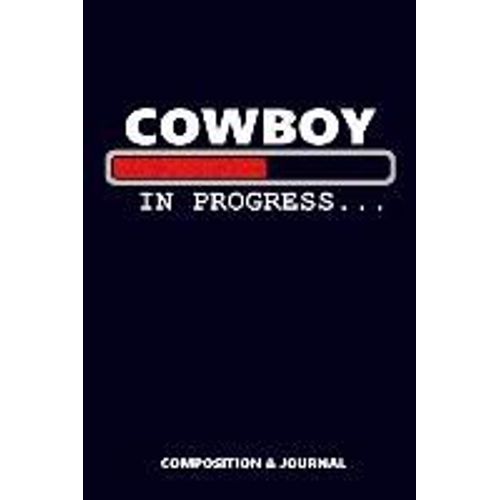 Cowboy In Progress: Composition Notebook, Funny Birthday Journal For Westerners Cowboys To Write On