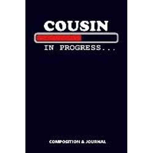 Cousin In Progress: Composition Notebook, Funny Birthday Journal For Family Cousins To Write On