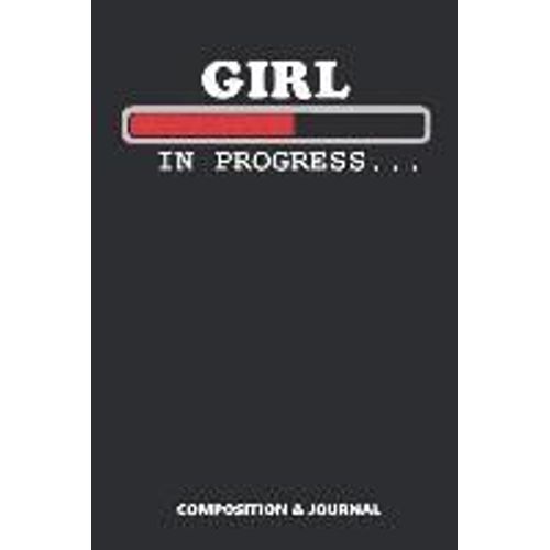 Girl In Progress: Composition Notebook, Funny Birthday Journal For Females Women To Write On