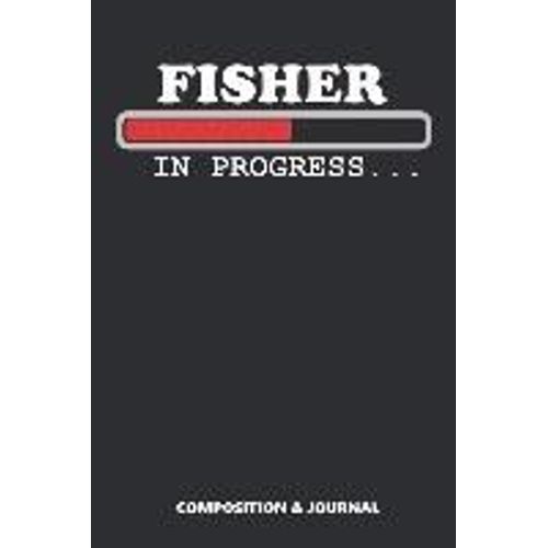 Fisher In Progress: Composition Notebook, Funny Birthday Journal For Master Fishers To Write On