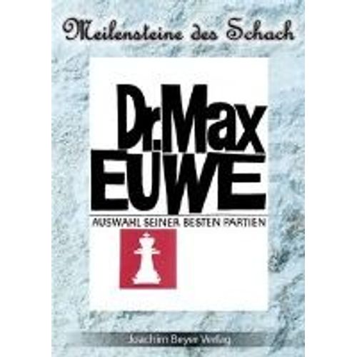 Dr. Max Euwe. Eine Auswahl Seiner Besten Partien