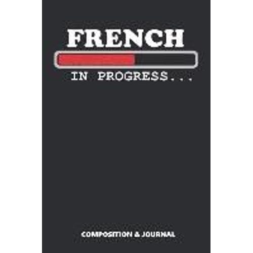 French In Progress: Composition Notebook, Funny Birthday Journal For France Lovers To Write On