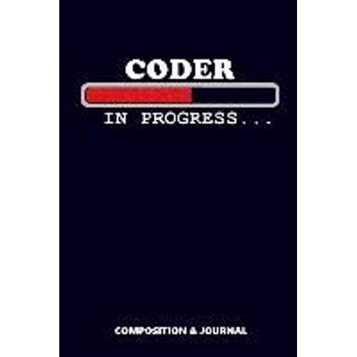 Coder In Progress: Composition Notebook, Funny Birthday Journal For Coding Programmers To Write On