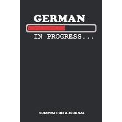 German In Progress: Composition Notebook, Funny Birthday Journal For Germany Lovers To Write On